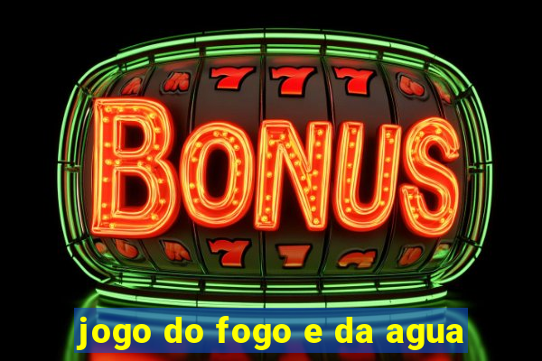 jogo do fogo e da agua